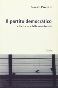 Pubblichiamo di seguito uno stralcio dal volume Il partito democratico e l'orizzonte della complessità, (Guida, Napoli, 2007)